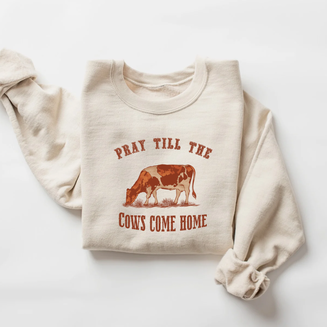 Pray Till The Cows Come Home Crewneck