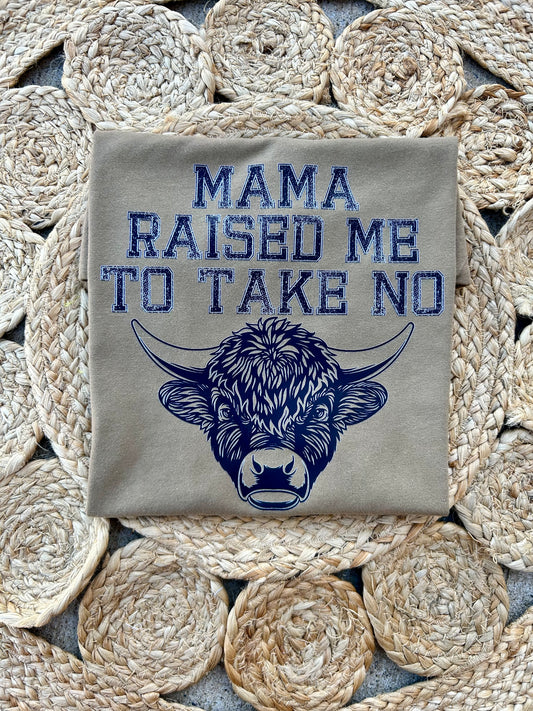 Mama Raised Me To Take No Bull- Front Design
